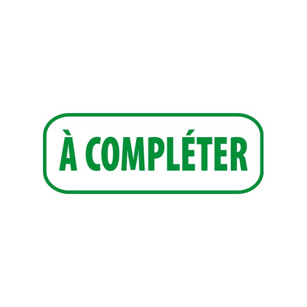 Tampon encreur vert avec texte « À COMPLÉTER » en majuscules dans un cadre arrondi vert.